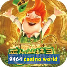 9464 casino world